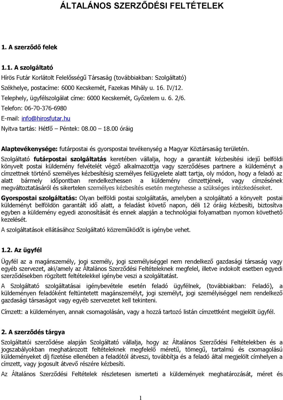 00 óráig Alaptevékenysége: futárpostai és gyorspostai tevékenység a Magyar Köztársaság területén.