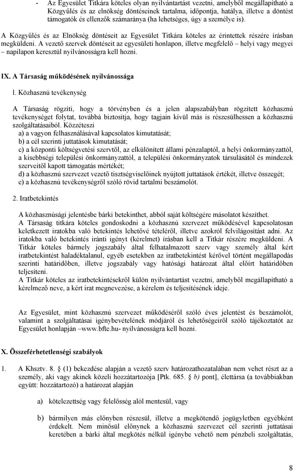 A vezető szervek döntéseit az egyesületi honlapon, illetve megfelelő helyi vagy megyei napilapon keresztül nyilvánosságra kell hozni. IX. A Társaság működésének nyilvánossága l.