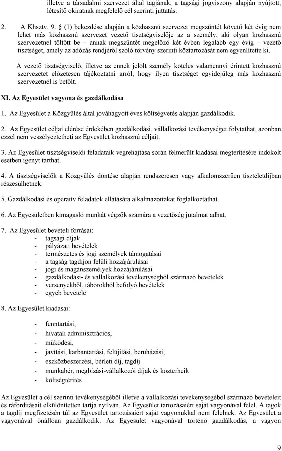 megszűntét megelőző két évben legalább egy évig vezető tisztséget, amely az adózás rendjéről szóló törvény szerinti köztartozását nem egyenlítette ki.