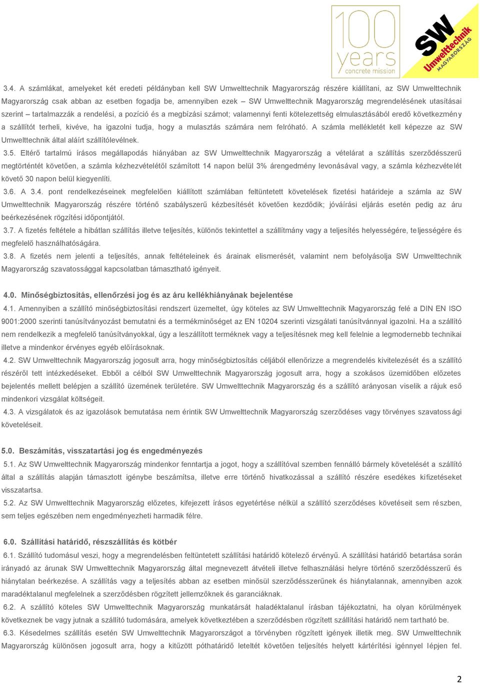 terheli, kivéve, ha igazolni tudja, hogy a mulasztás számára nem felróható. A számla mellékletét kell képezze az SW Umwelttechnik által aláírt szállítólevélnek. 3.5.