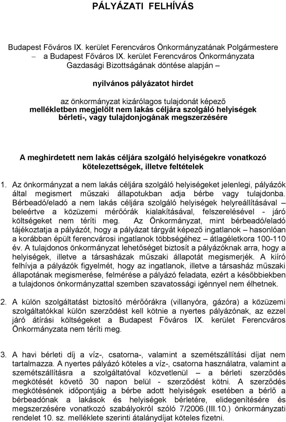 helyiségek bérleti-, vagy tulajdonjogának megszerzésére A meghirdetett nem lakás céljára szolgáló helyiségekre vonatkozó kötelezettségek, illetve feltételek 1.