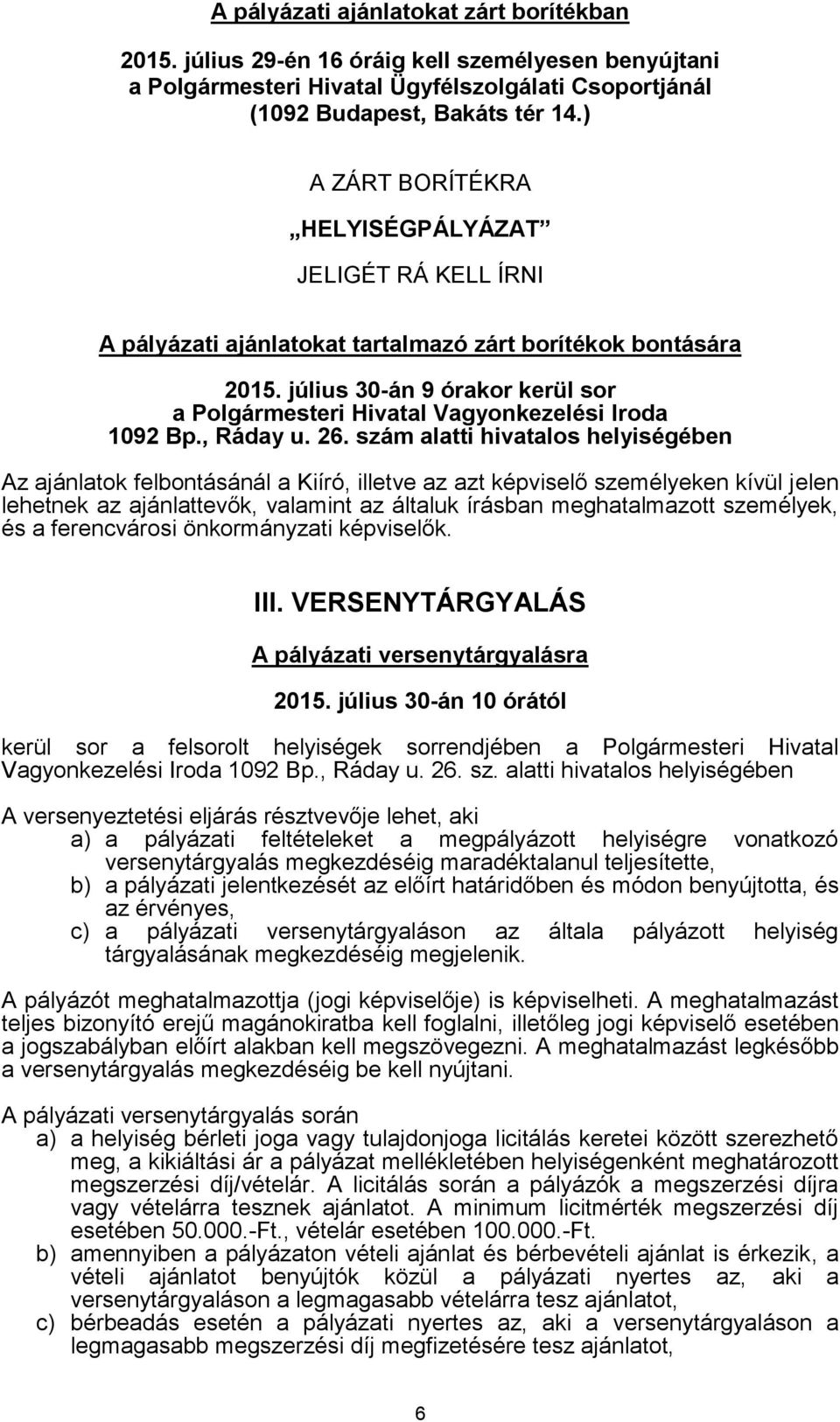 július 30-án 9 órakor kerül sor a Polgármesteri Hivatal Vagyonkezelési Iroda 1092 Bp., Ráday u. 26.