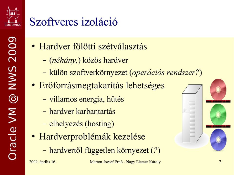 ) Erőforrásmegtakarítás lehetséges villamos energia, hűtés hardver karbantartás
