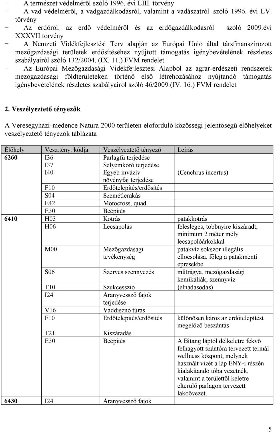 törvény A Nemzeti Vidékfejlesztési Terv alapján az Európai Unió által társfinanszírozott mezőgazdasági területek erdősítéséhez nyújtott támogatás igénybevételének részletes szabályairól szóló