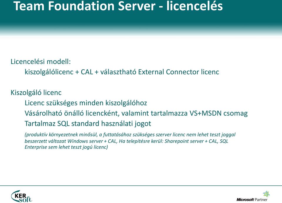 Tartalmaz SQL standard használati jogot (produktív környezetnek minősül, a futtatásához szükséges szerver licenc nem lehet