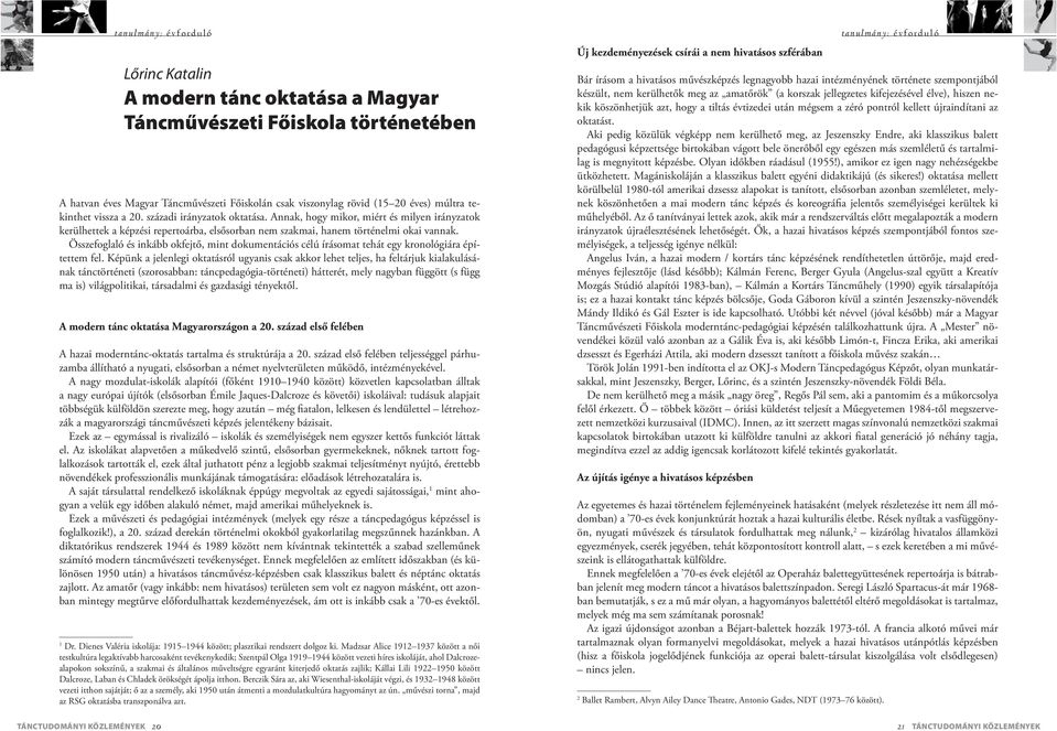 Összefoglaló és inkább okfejtő, mint dokumentációs célú írásomat tehát egy kronológiára építettem fel.