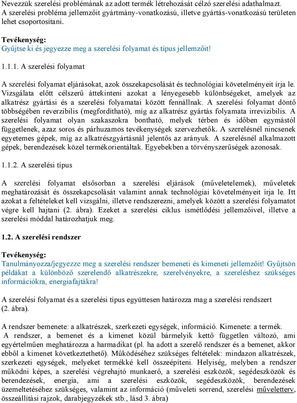 1.1. A szerelési folyamat A szerelési folyamat eljárásokat, azok összekapcsolását és technológiai követelményeit írja le.