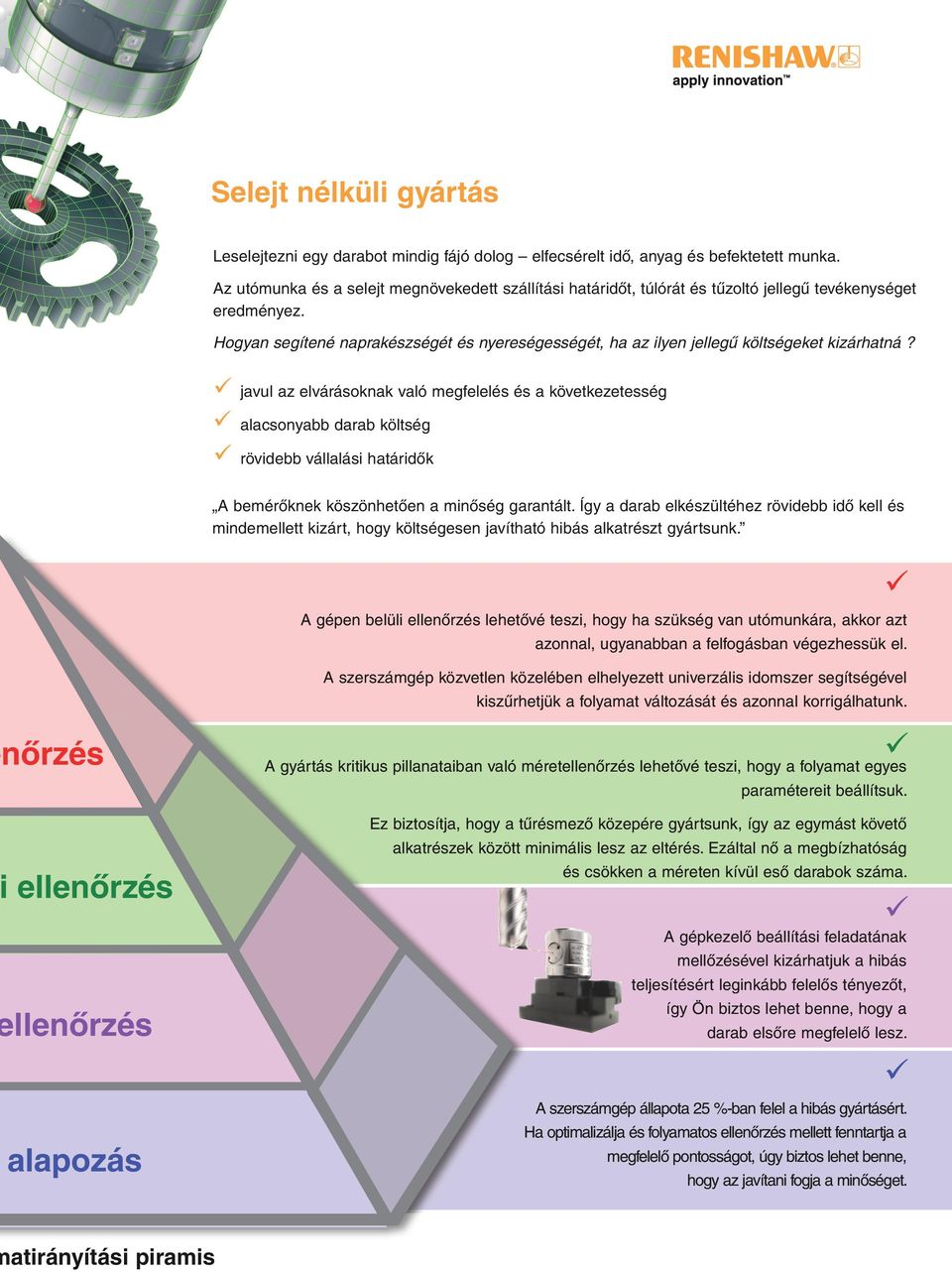 Hogyan segítené naprakészségét és nyereségességét, ha az ilyen jellegű költségeket kizárhatná?