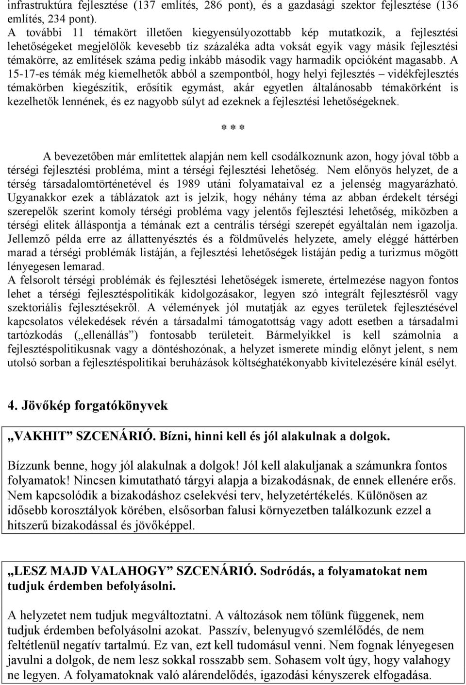 pedig inkább második vagy harmadik opcióként magasabb.