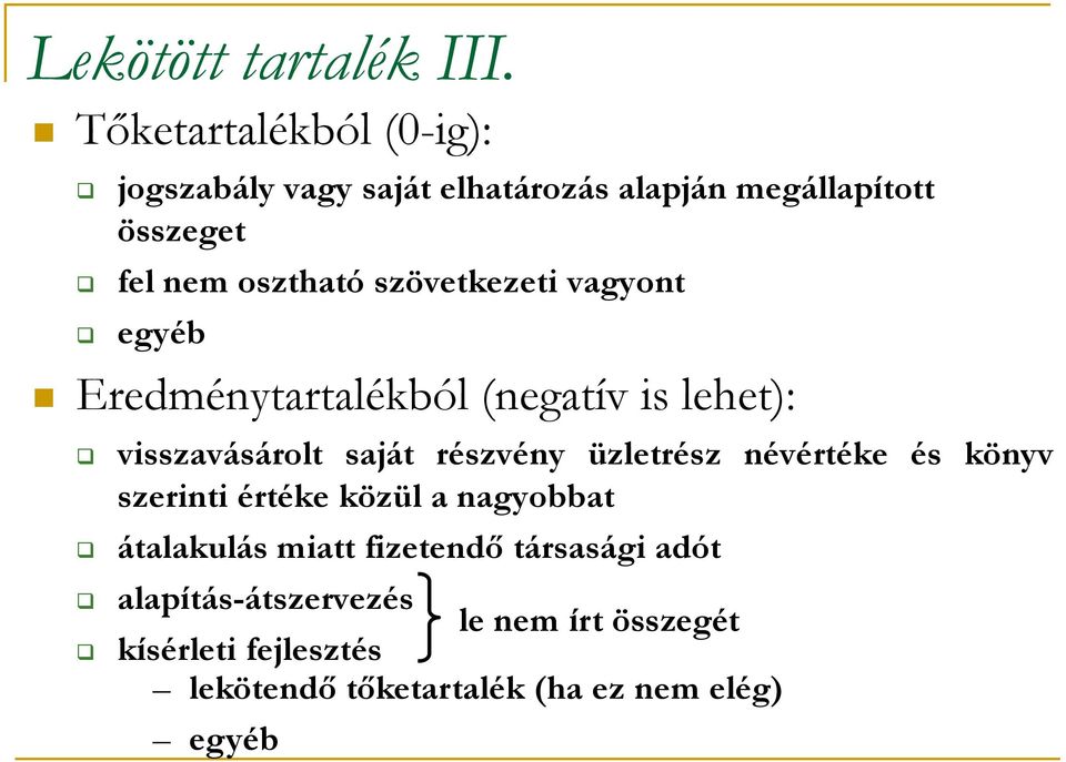 szövetkezeti vagyont egyéb Eredménytartalékból (negatív is lehet): visszavásárolt saját részvény üzletrész