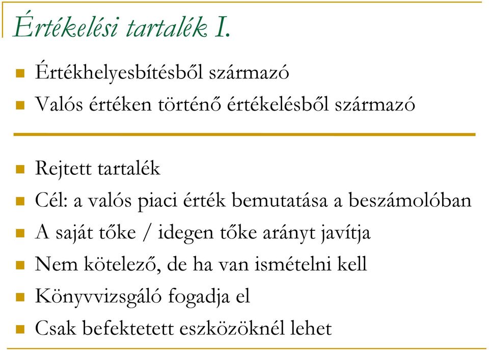 Rejtett tartalék Cél: a valós piaci érték bemutatása a beszámolóban A saját