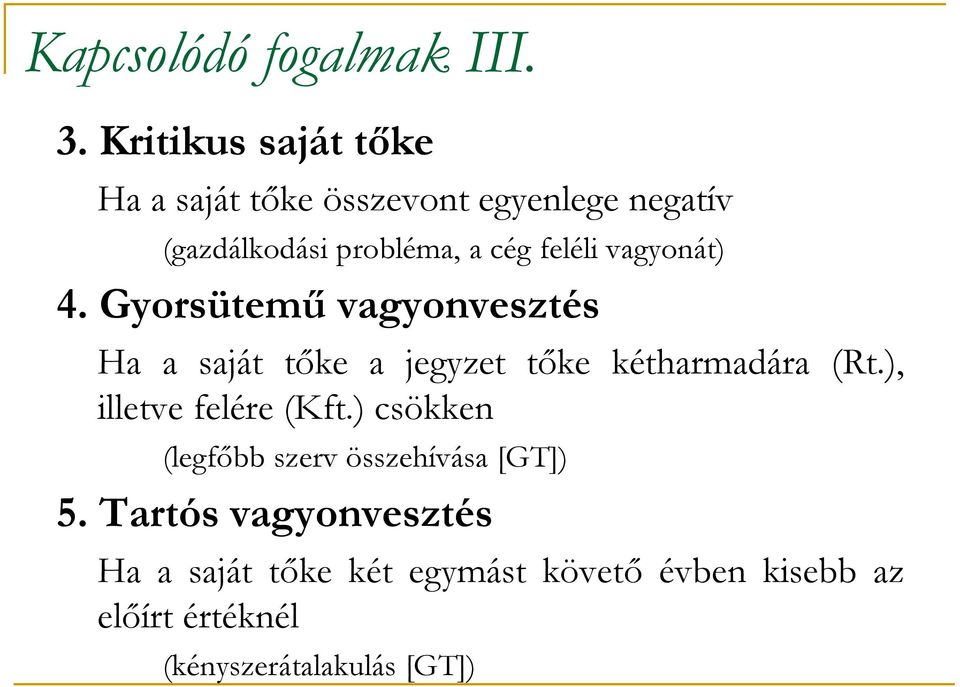 feléli vagyonát) 4. Gyorsütemű vagyonvesztés Ha a saját tőke a jegyzet tőke kétharmadára (Rt.