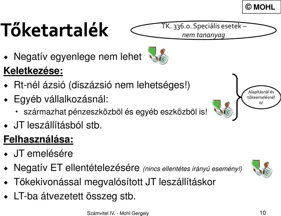 ) Egyéb vállalkozásnál: származhat pénzeszközből és egyéb eszközből is! JT leszállításból stb.