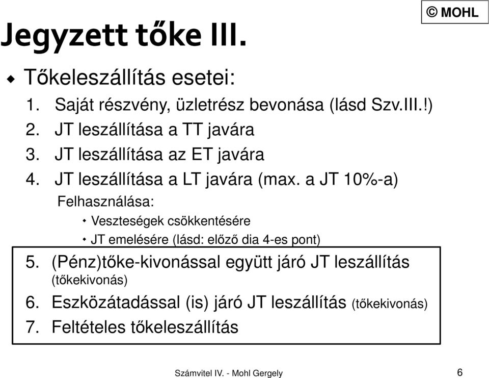 a JT 10%-a) Felhasználása: Veszteségek csökkentésére JT emelésére (lásd: előző dia 4-es pont) 5.