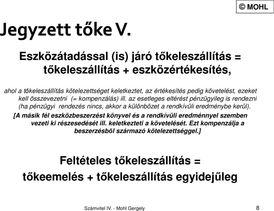 az esetleges eltérést pénzügyileg is rendezni (ha pénzügyi rendezés nincs, akkor a különbözet a rendkívüli eredménybe kerül).