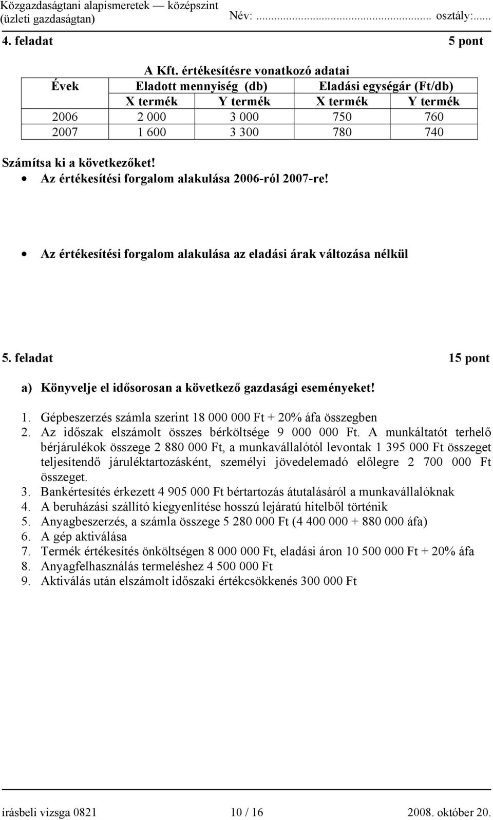 Az értékesítési forgalom alakulása 2006-ról 2007-re! Az értékesítési forgalom alakulása az eladási árak változása nélkül 5.