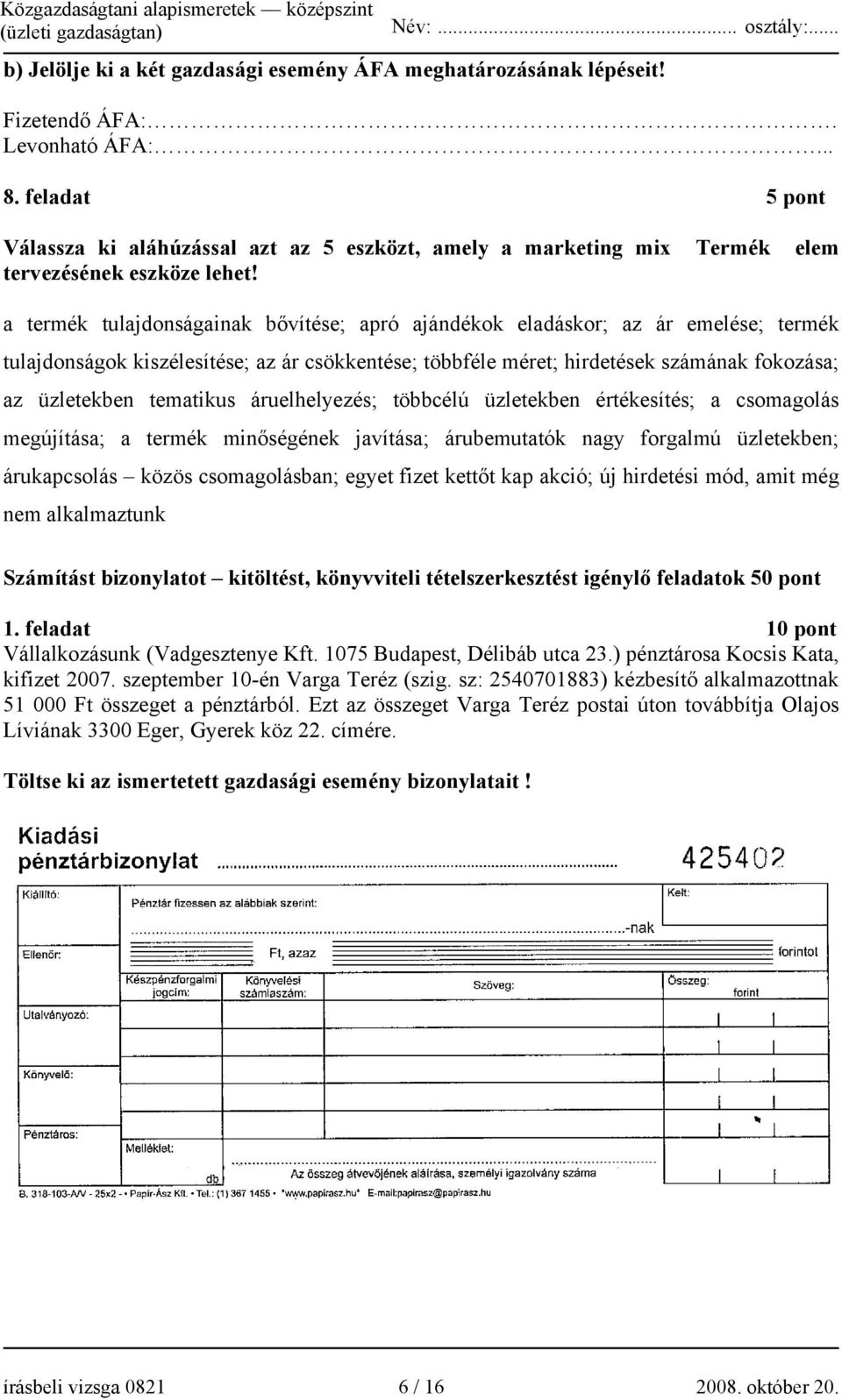 a termék tulajdonságainak bővítése; apró ajándékok eladáskor; az ár emelése; termék tulajdonságok kiszélesítése; az ár csökkentése; többféle méret; hirdetések számának fokozása; az üzletekben