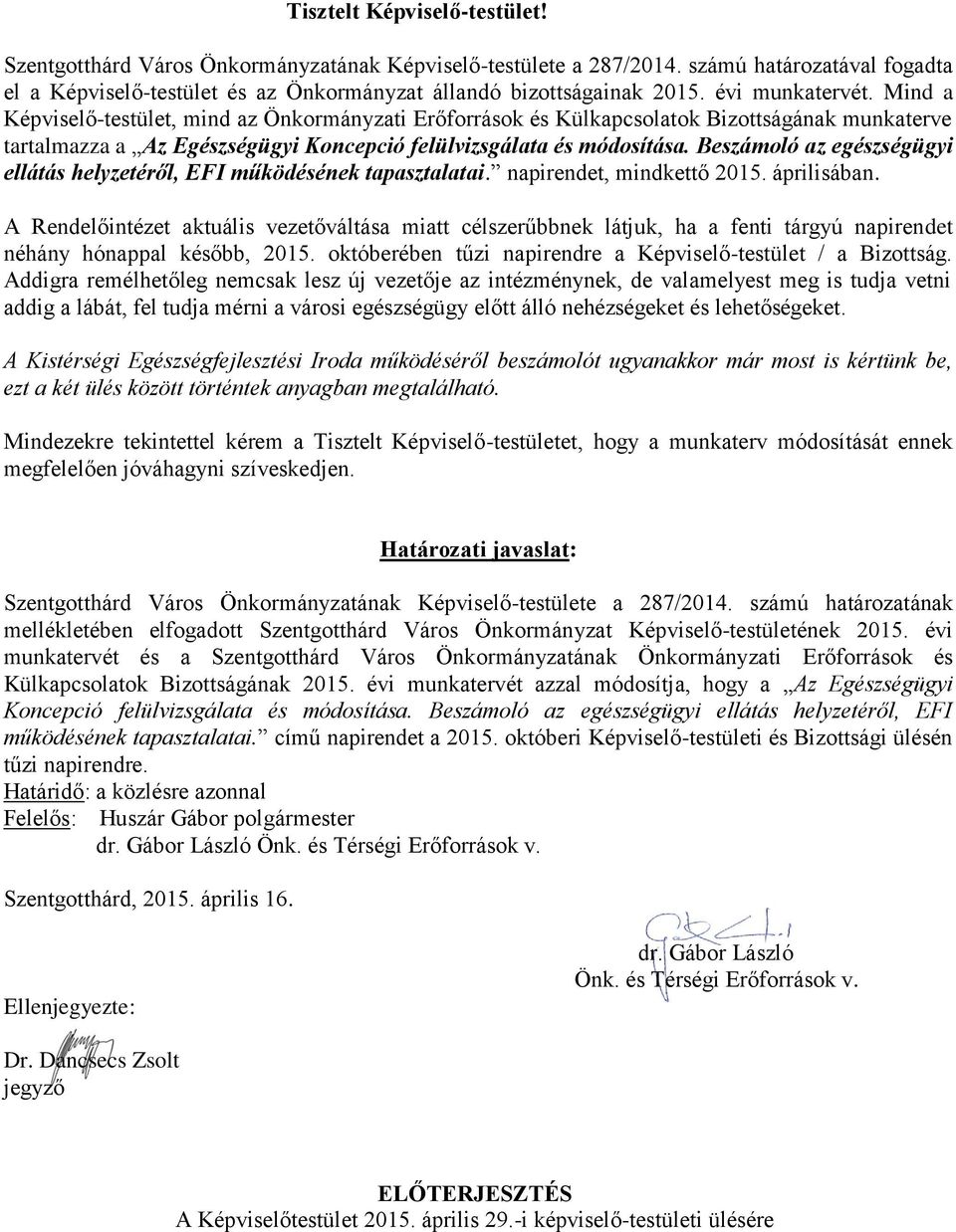 Beszámoló az egészségügyi ellátás helyzetéről, EFI működésének tapasztalatai. napirendet, mindkettő 2015. áprilisában.
