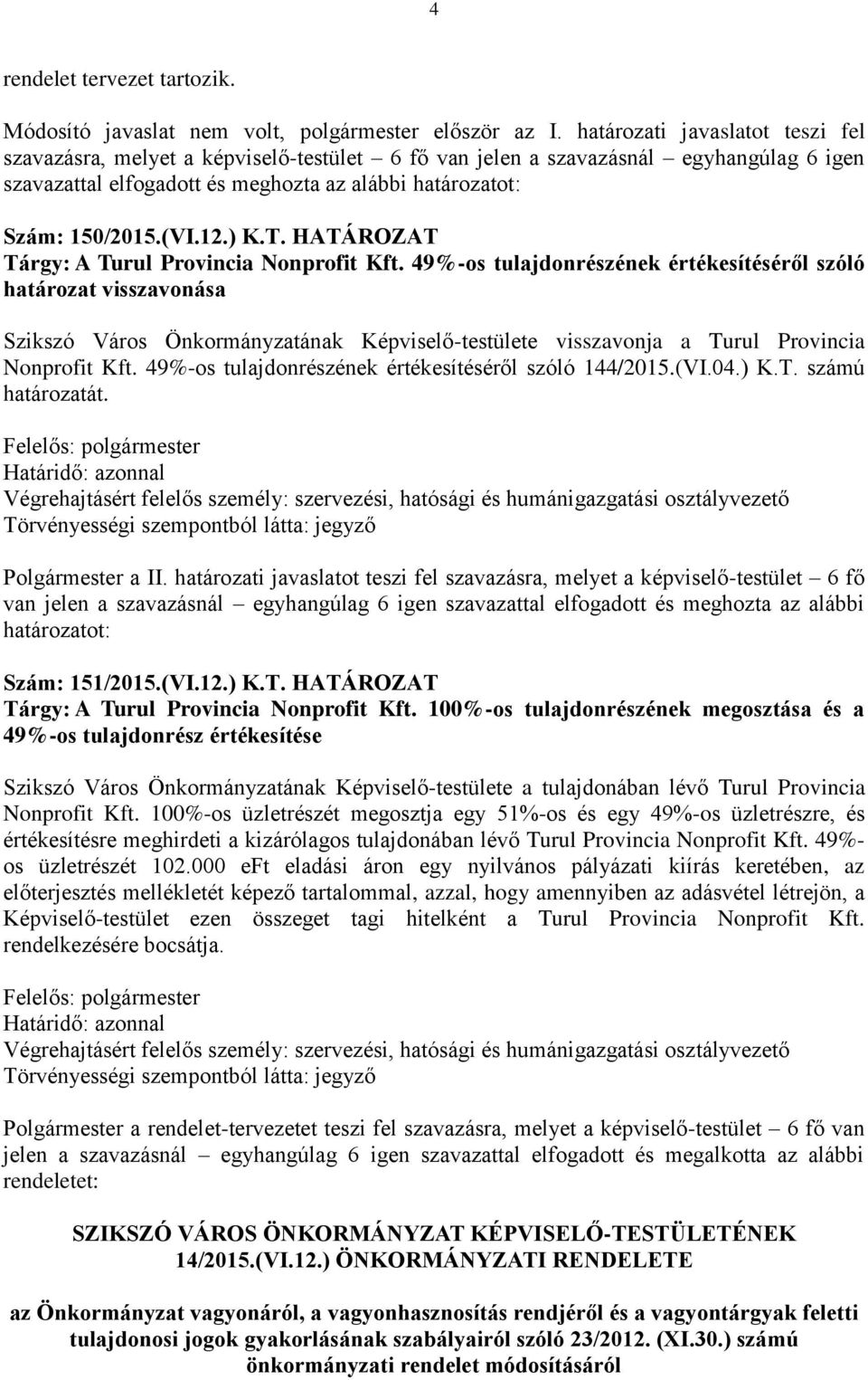 HATÁROZAT Tárgy: A Turul Provincia Nonprofit Kft.