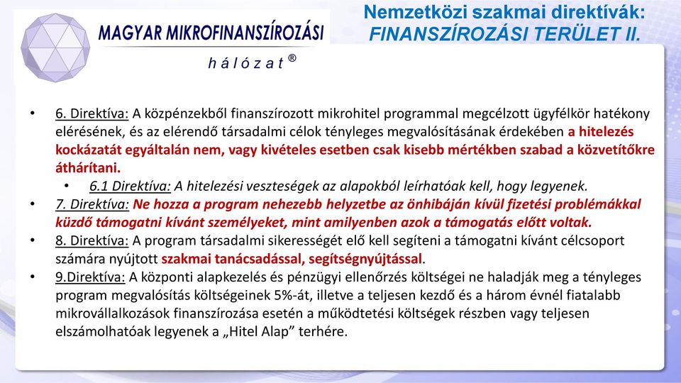 egyáltalán nem, vagy kivételes esetben csak kisebb mértékben szabad a közvetítőkre áthárítani. 6.1 Direktíva: A hitelezési veszteségek az alapokból leírhatóak kell, hogy legyenek. 7.