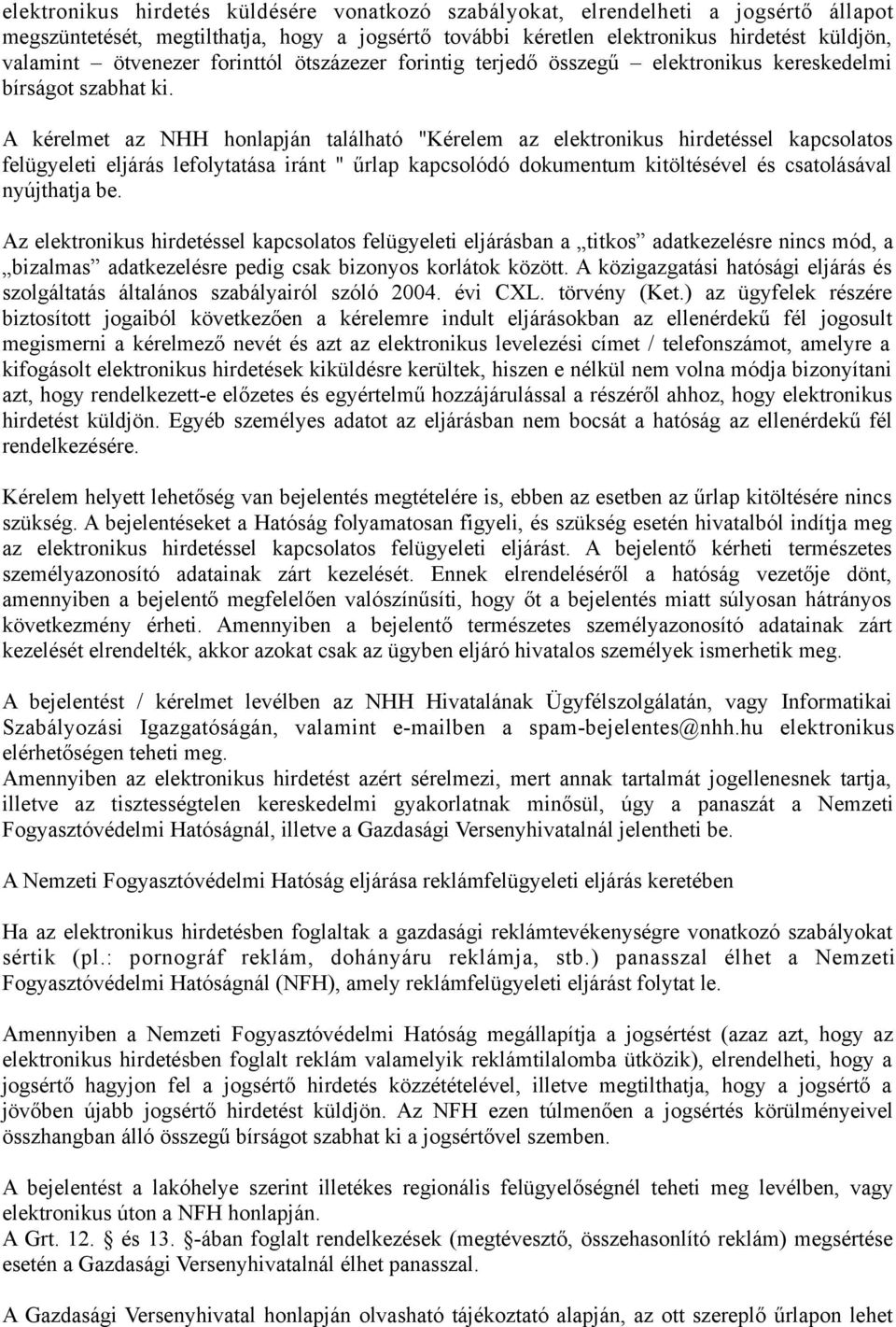 A kérelmet az NHH honlapján található "Kérelem az elektronikus hirdetéssel kapcsolatos felügyeleti eljárás lefolytatása iránt " űrlap kapcsolódó dokumentum kitöltésével és csatolásával nyújthatja be.