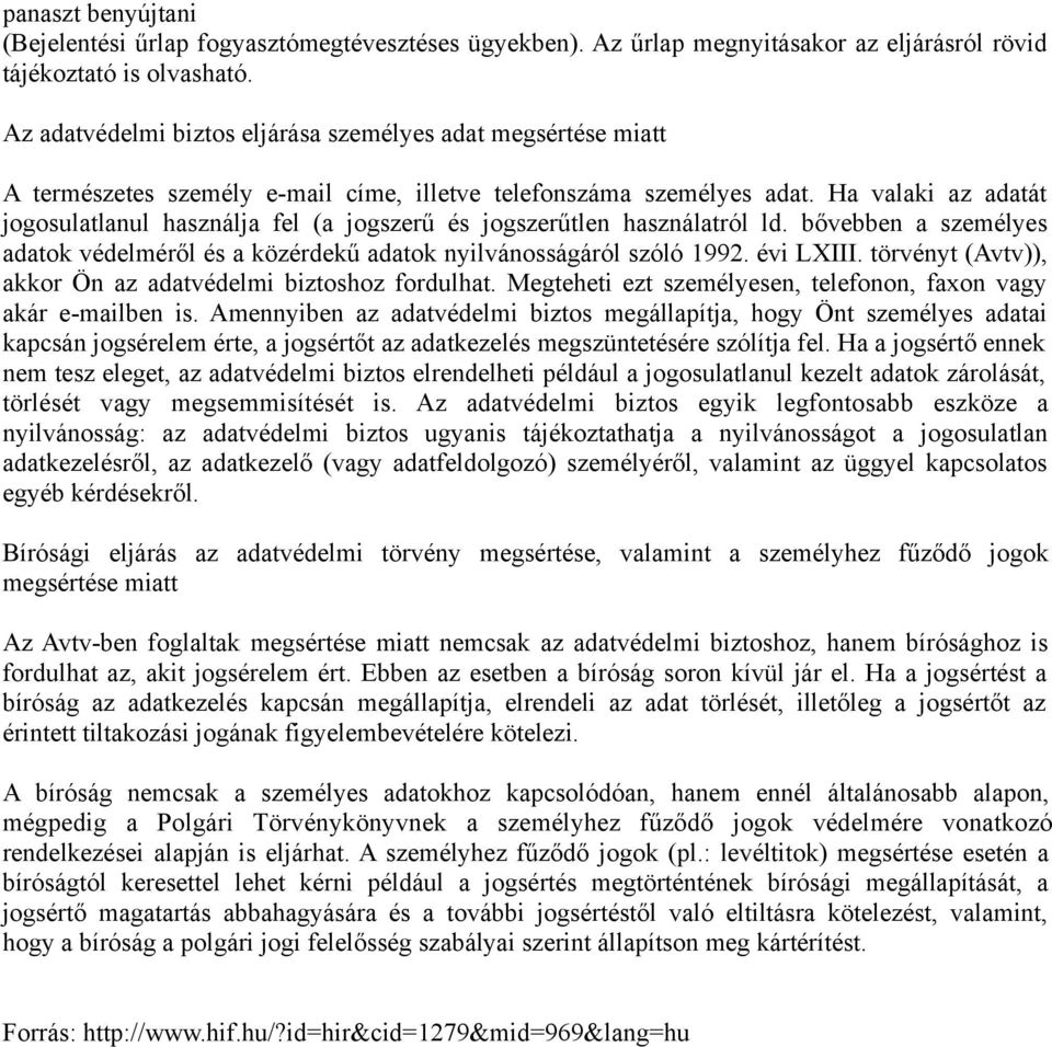 Ha valaki az adatát jogosulatlanul használja fel (a jogszerű és jogszerűtlen használatról ld. bővebben a személyes adatok védelméről és a közérdekű adatok nyilvánosságáról szóló 1992. évi LXIII.