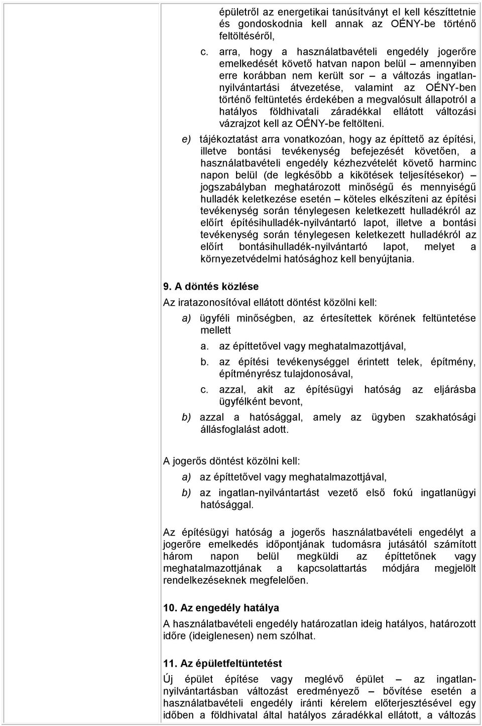 történő feltüntetés érdekében a megvalósult állapotról a hatályos földhivatali záradékkal ellátott változási vázrajzot kell az OÉNY-be feltölteni.