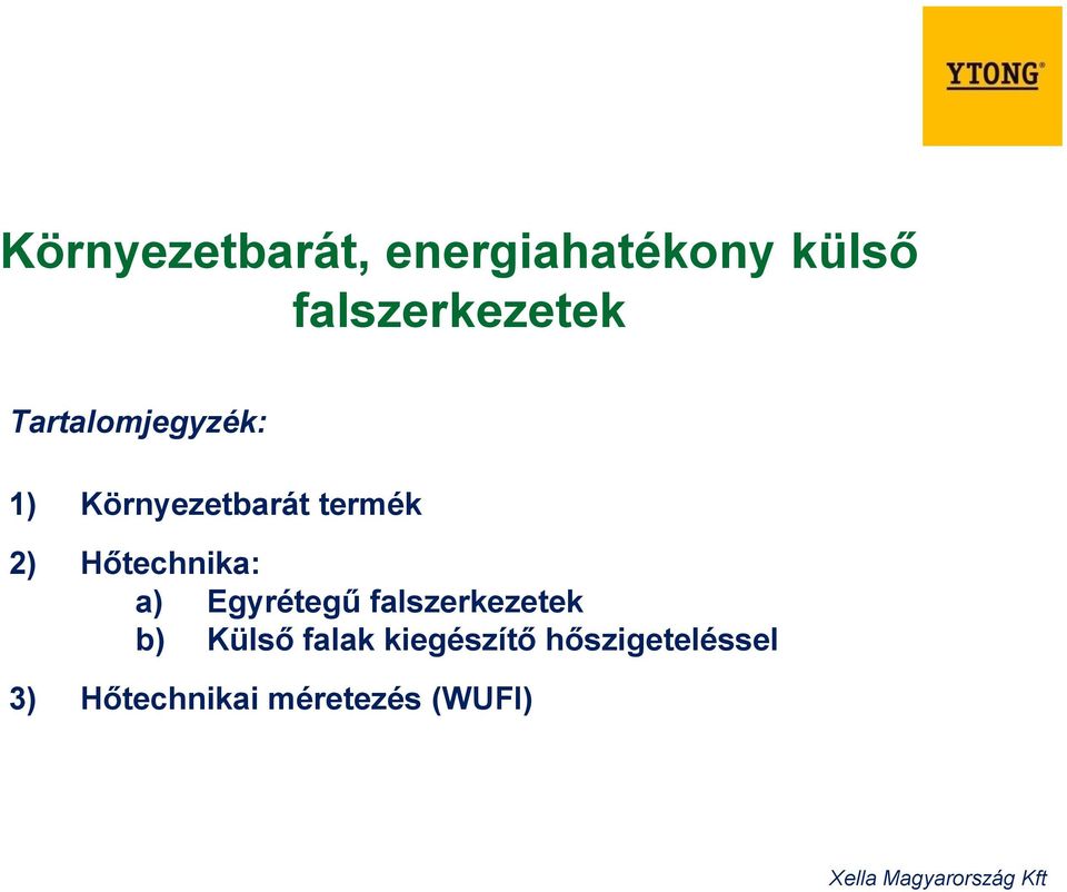 Hőtechnika: a) Egyrétegű falszerkezetek b) Külső