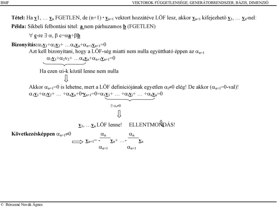 1 1 +α 2 2 + α n n +α n+1 n+1 =0 Ha ezen αi-k közül lenne nem nulla Akkor α n+1 =0 is lehetne, mert a LÖF definíciójának egyetlen α i 0 elég!