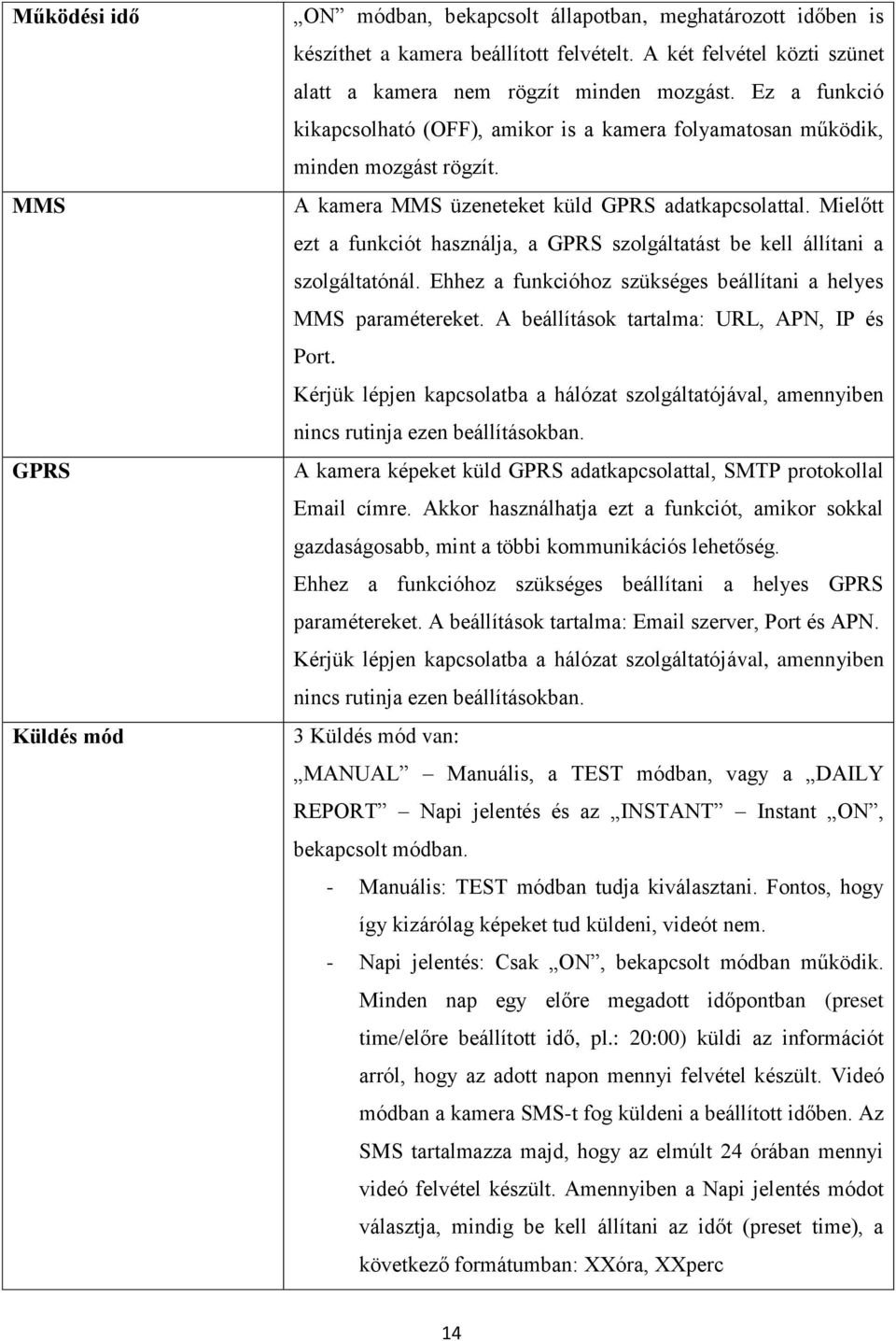 A kamera MMS üzeneteket küld GPRS adatkapcsolattal. Mielőtt ezt a funkciót használja, a GPRS szolgáltatást be kell állítani a szolgáltatónál.