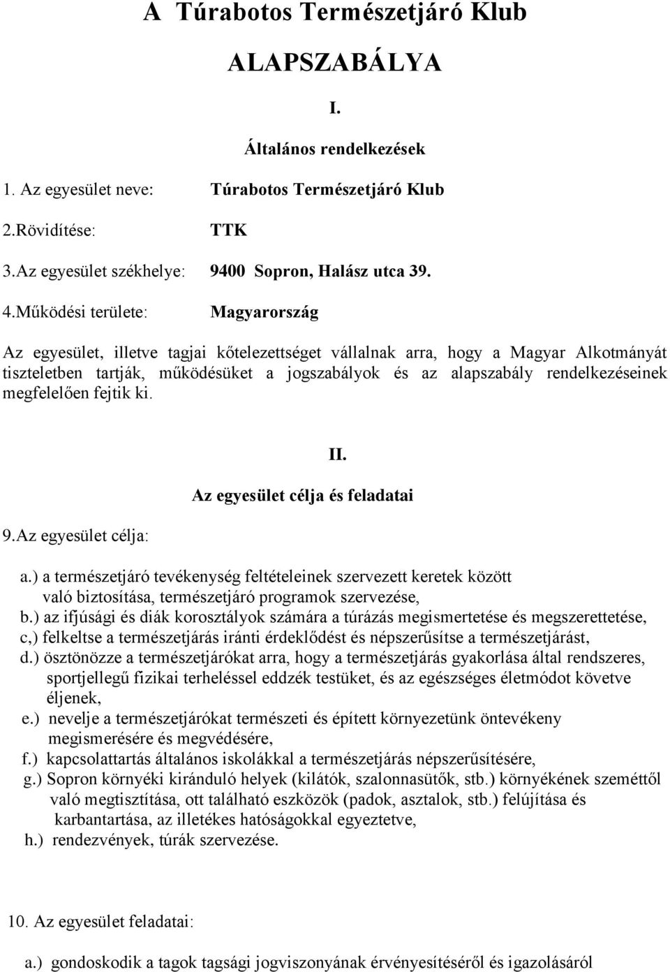 rendelkezéseinek megfelelően fejtik ki. 9.Az egyesület célja: II. Az egyesület célja és feladatai a.