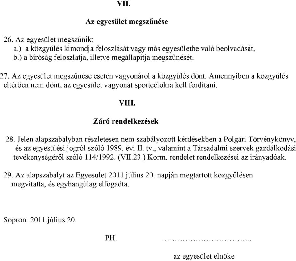 Jelen alapszabályban részletesen nem szabályozott kérdésekben a Polgári Törvénykönyv, és az egyesülési jogról szóló 1989. évi II. tv.