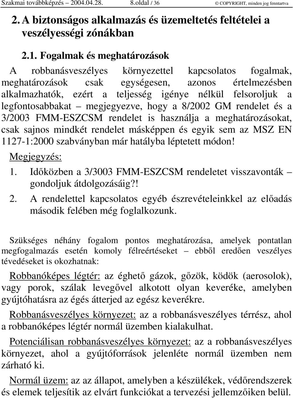 legfontosabbakat megjegyezve, hogy a 8/2002 GM rendelet és a 3/2003 FMM-ESZCSM rendelet is használja a meghatározásokat, csak sajnos mindkét rendelet másképpen és egyik sem az MSZ EN 1127-1:2000