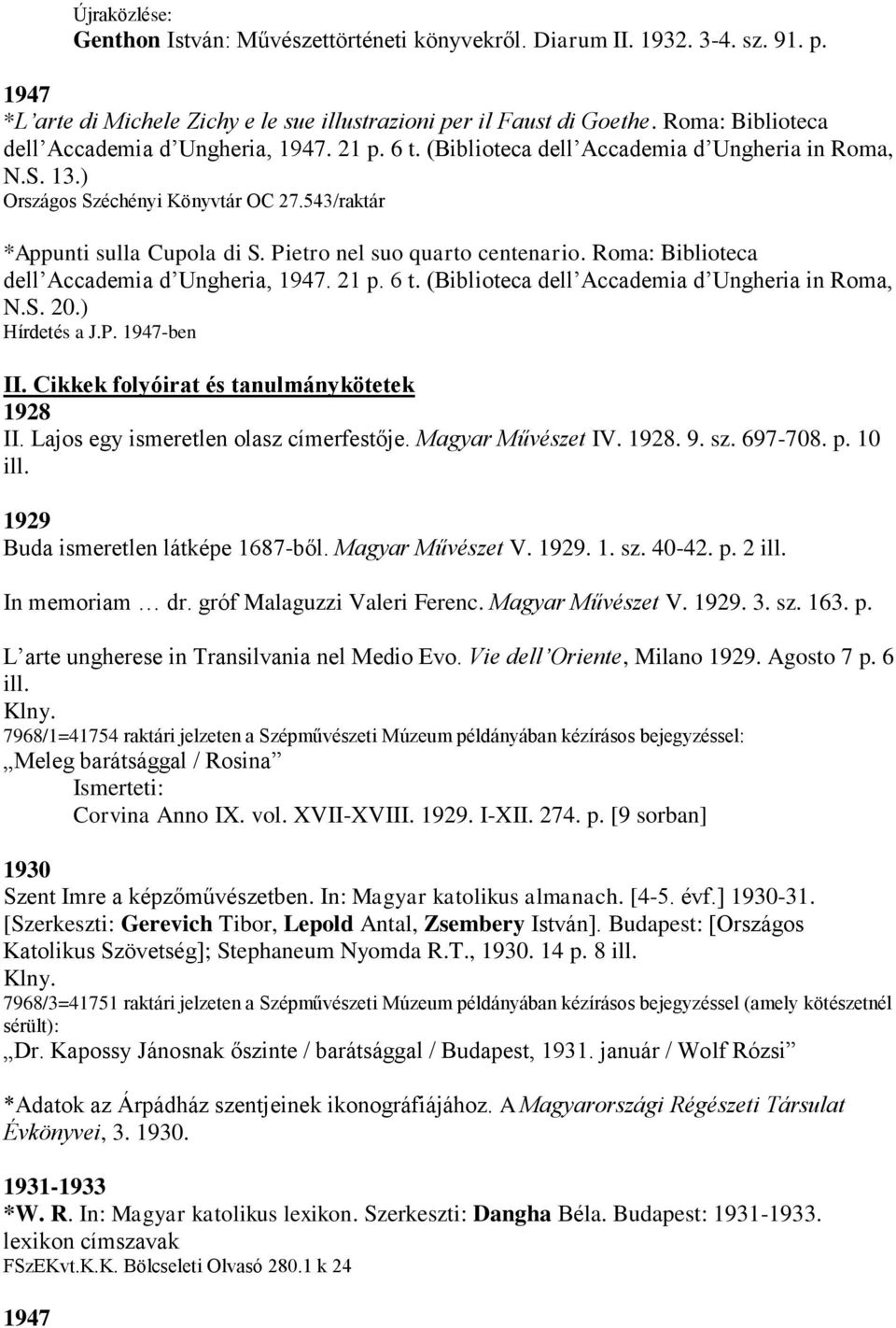 Pietro nel suo quarto centenario. Roma: Biblioteca dell Accademia d Ungheria,. 21 p. 6 t. (Biblioteca dell Accademia d Ungheria in Roma, N.S. 20.) Hírdetés a J.P. -ben II.