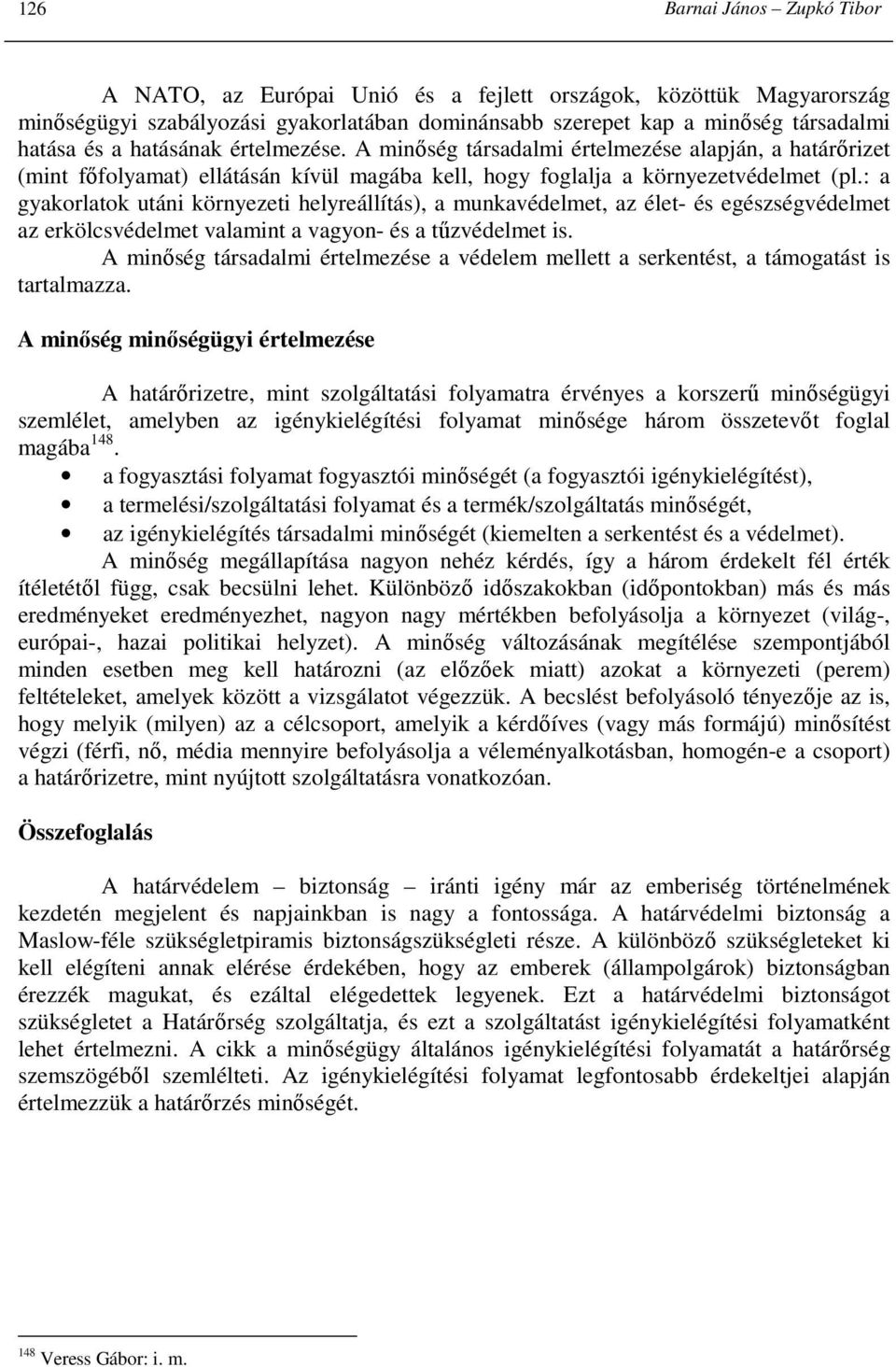 : a gyakorlatok utáni környezeti helyreállítás), a munkavédelmet, az élet- és egészségvédelmet az erkölcsvédelmet valamint a vagyon- és a tőzvédelmet is.
