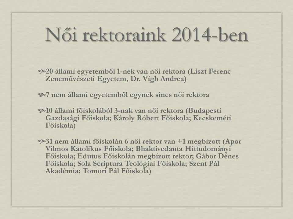 Károly Róbert Főiskola; Kecskeméti Főiskola) 31 nem állami főiskolán 6 női rektor van +1 megbízott (Apor Vilmos Katolikus Főiskola;