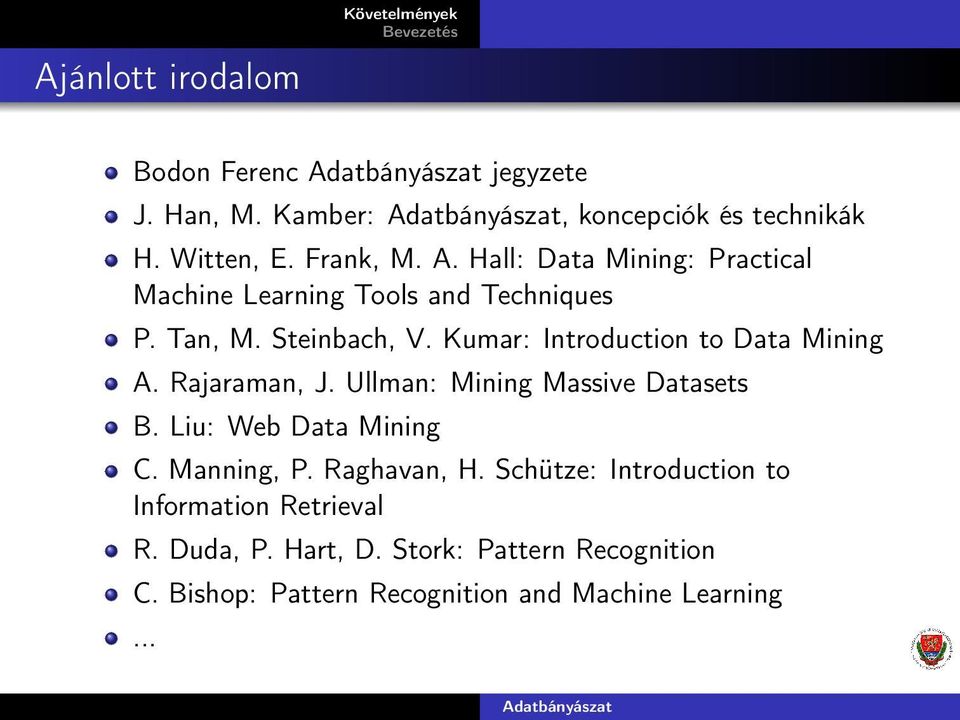 Kumar: Introduction to Data Mining A. Rajaraman, J. Ullman: Mining Massive Datasets B. Liu: Web Data Mining C. Manning, P.