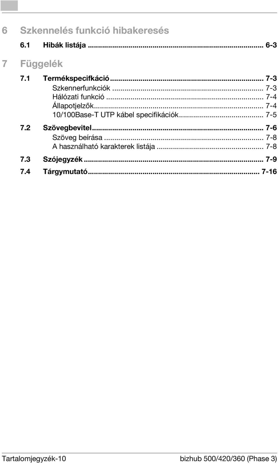 .. 7-4 10/100Base-T UTP kábel specifikációk... 7-5 7.2 Szövegbevitel... 7-6 Szöveg beírása.