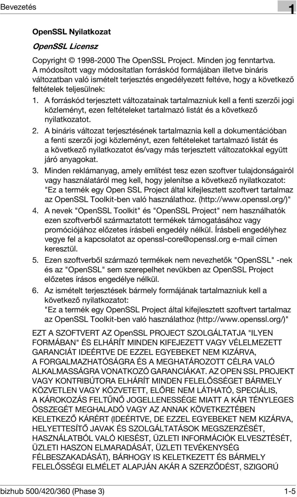 A forráskód terjesztett változatainak tartalmazniuk kell a fenti szerzői jogi közleményt, ezen feltételeket tartalmazó listát és a következő nyilatkozatot. 2.