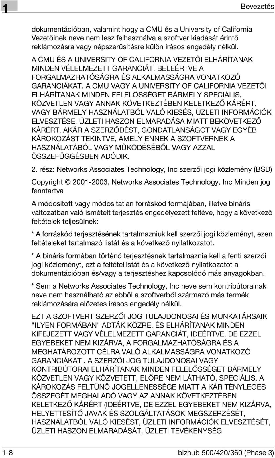 A CMU VAGY A UNIVERSITY OF CALIFORNIA VEZETŐI ELHÁRÍTANAK MINDEN FELELŐSSÉGET BÁRMELY SPECIÁLIS, KÖZVETLEN VAGY ANNAK KÖVETKEZTÉBEN KELETKEZŐ KÁRÉRT, VAGY BÁRMELY HASZNÁLATBÓL VALÓ KIESÉS, ÜZLETI