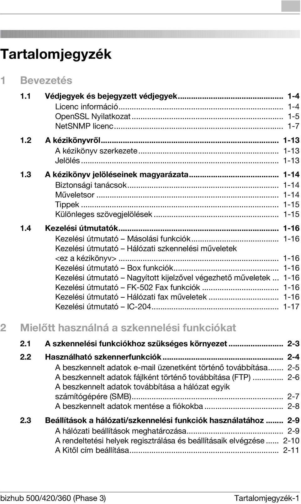 .. 1-16 Kezelési útmutató Másolási funkciók... 1-16 Kezelési útmutató Hálózati szkennelési műveletek <ez a kézikönyv>... 1-16 Kezelési útmutató Box funkciók.