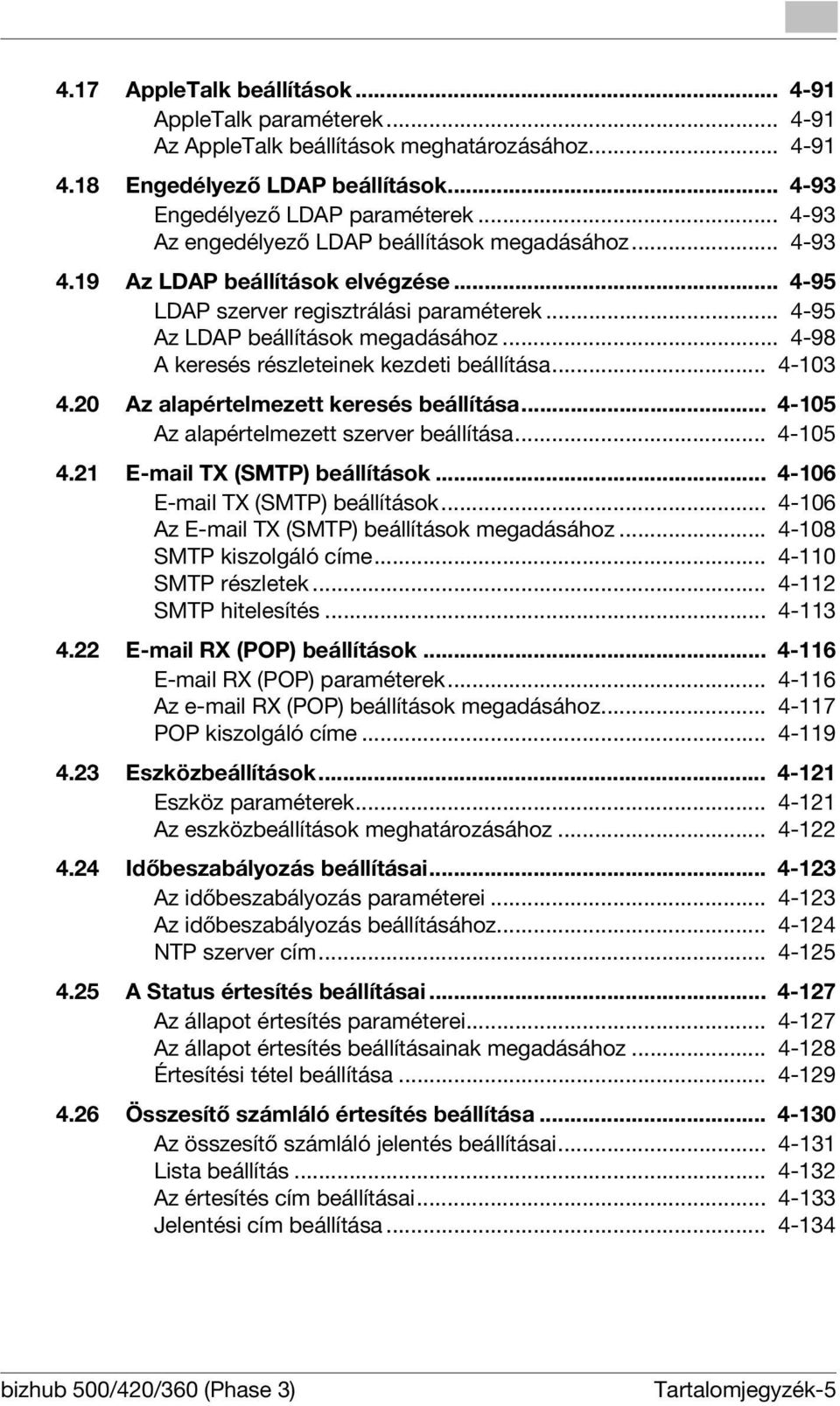 .. 4-98 A keresés részleteinek kezdeti beállítása... 4-103 4.20 Az alapértelmezett keresés beállítása... 4-105 Az alapértelmezett szerver beállítása... 4-105 4.21 E-mail TX (SMTP) beállítások.