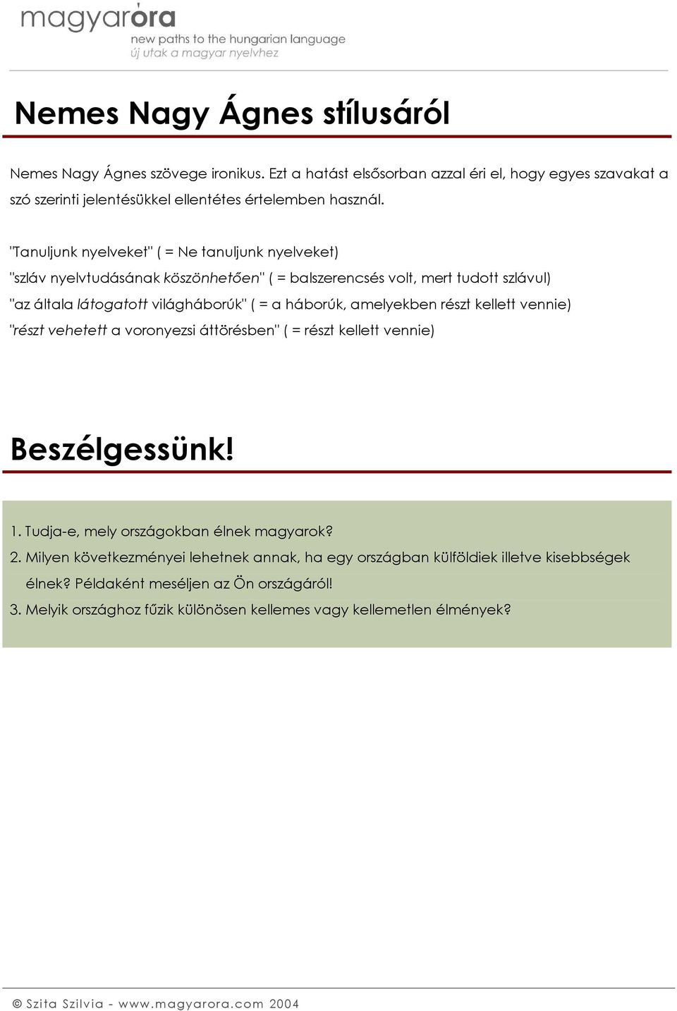 amelyekben részt kellett vennie) "részt vehetett a voronyezsi áttörésben" ( = részt kellett vennie) Beszélgessünk! 1. Tudja-e, mely országokban élnek magyarok? 2.