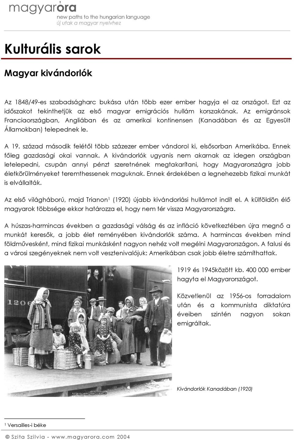 század második felétől több százezer ember vándorol ki, elsősorban Amerikába. Ennek főleg gazdasági okai vannak.