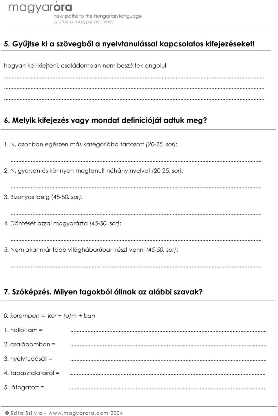 sor): 3. Bizonyos ideig (45-50. sor): 4. Döntését azzal magyarázta (45-50. sor): 5. Nem akar már több világháborúban részt venni (45-50. sor): 7. Szóképzés.