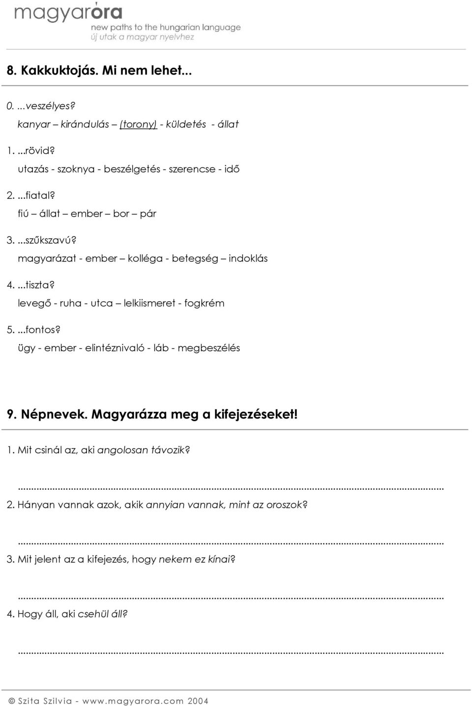magyarázat - ember kolléga - betegség indoklás 4....tiszta? levegő - ruha - utca lelkiismeret - fogkrém 5....fontos?