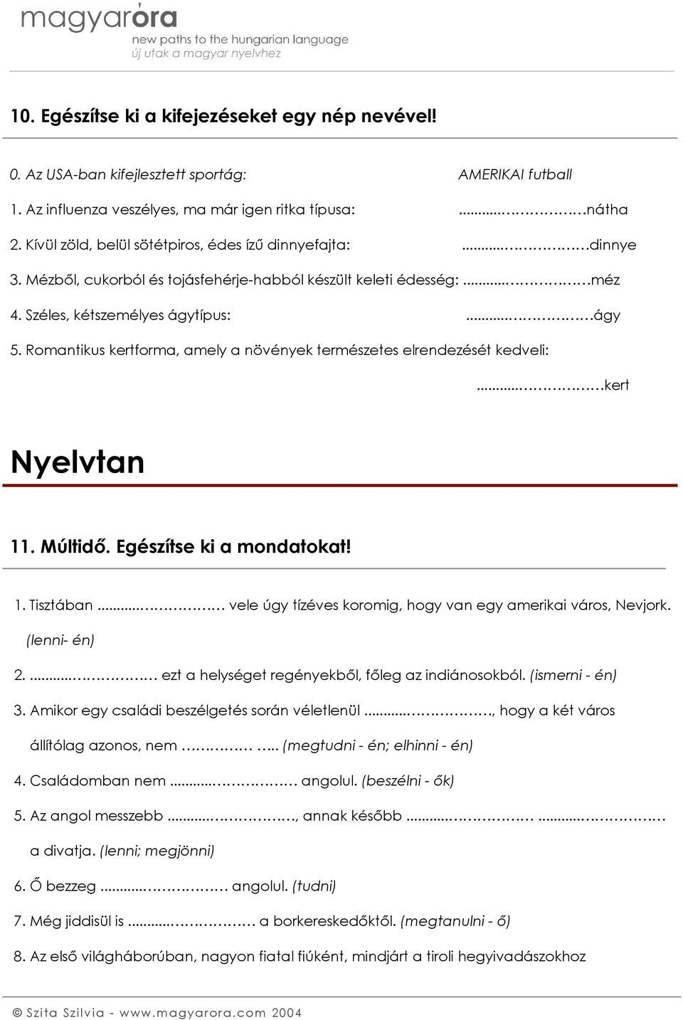 Romantikus kertforma, amely a növények természetes elrendezését kedveli:... kert Nyelvtan 11. Múltidő. Egészítse ki a mondatokat! 1. Tisztában.