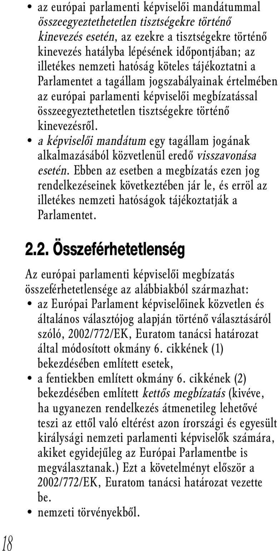 a képviselői mandátum egy tagállam jogának alkalmazásából közvetlenül eredő visszavonása esetén.