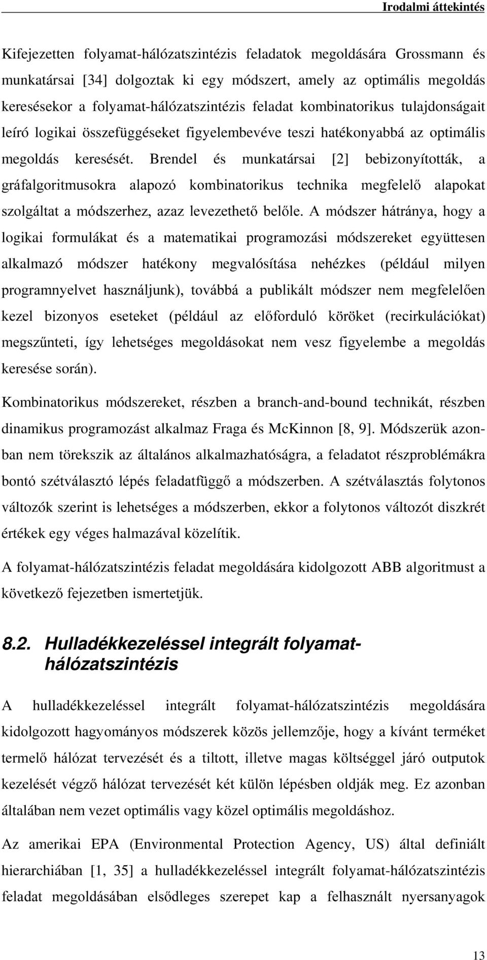 Brendel és munkatársai [2] bebizonyították, a JUiIDOJRULWPXVRNUD DODSR]y NRPELQDWRULNXV WHFKQLND PHJIHOHO DODSRNDW V]ROJiOWDWD PyGV]HUKH] D]D] OHYH]HWKHW EHO OH $ PyGV]HU KiWUiQ\D KRJ\ D logikai
