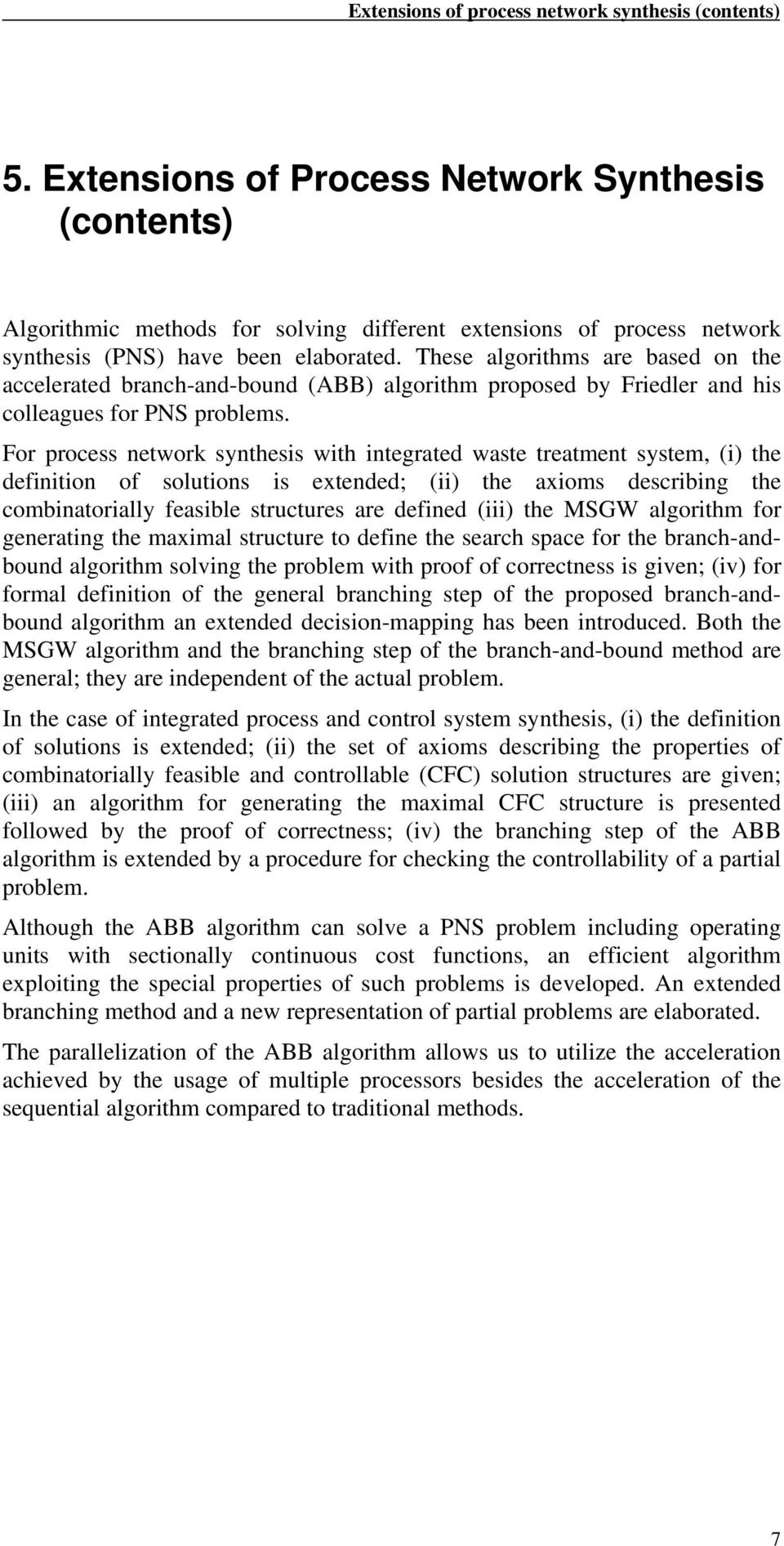 These algorithms are based on the accelerated branch-and-bound (ABB) algorithm proposed by Friedler and his colleagues for PNS problems.